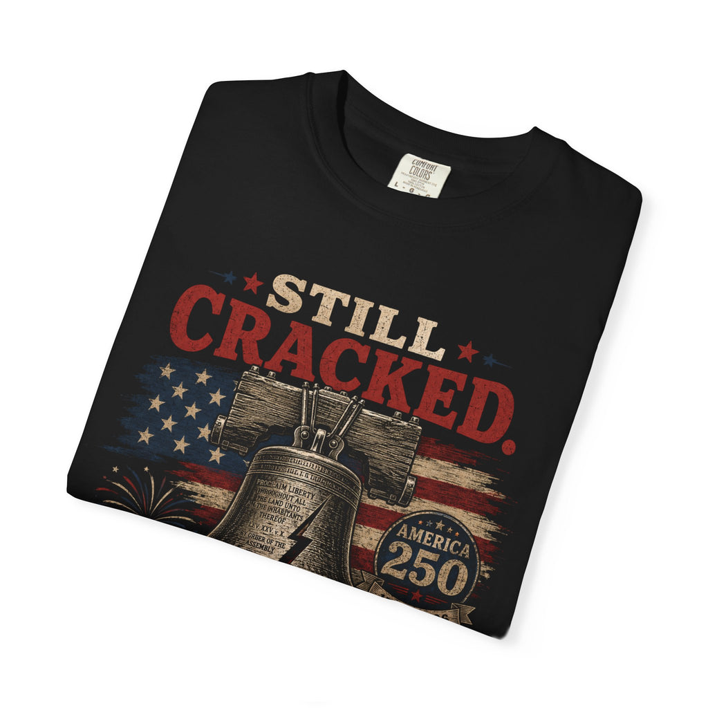 Liberty Bell "Still Cracked, Still Free" Patriotic T-Shirt, America 250