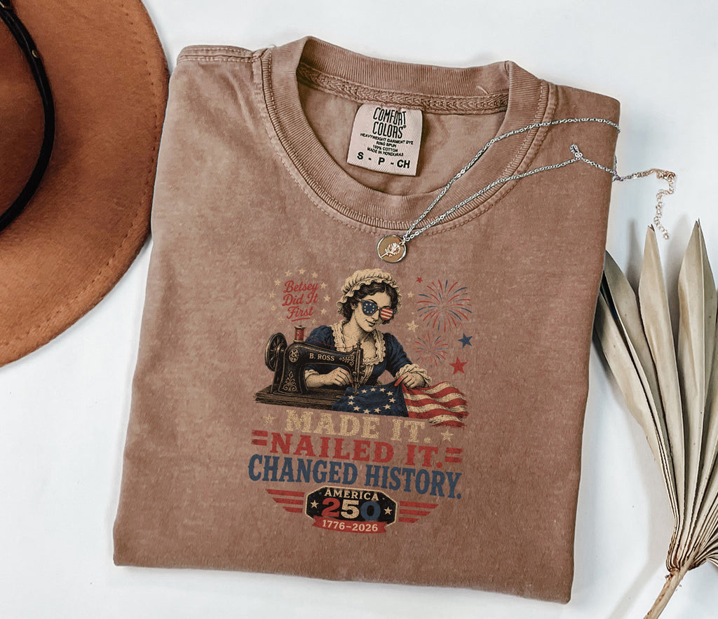 Betsey Ross 'Made It, Nailed It, Changed History' Vintage Sewing 1776 Flag T-Shirt, America 250