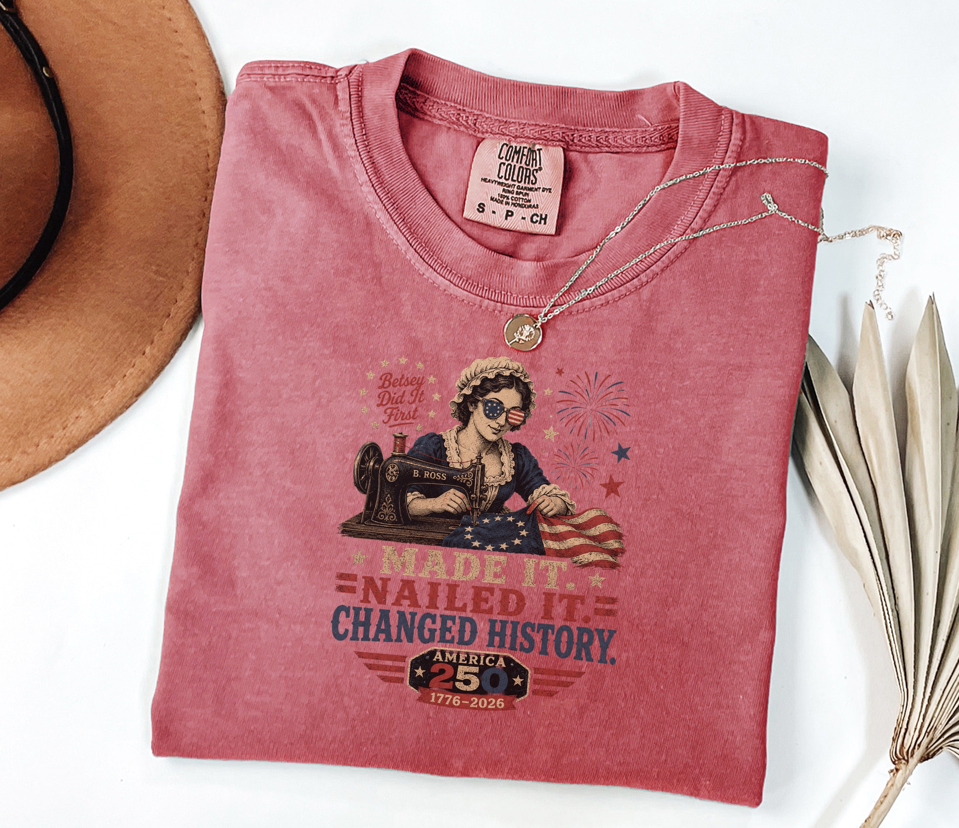 Betsey Ross 'Made It, Nailed It, Changed History' Vintage Sewing 1776 Flag T-Shirt, America 250