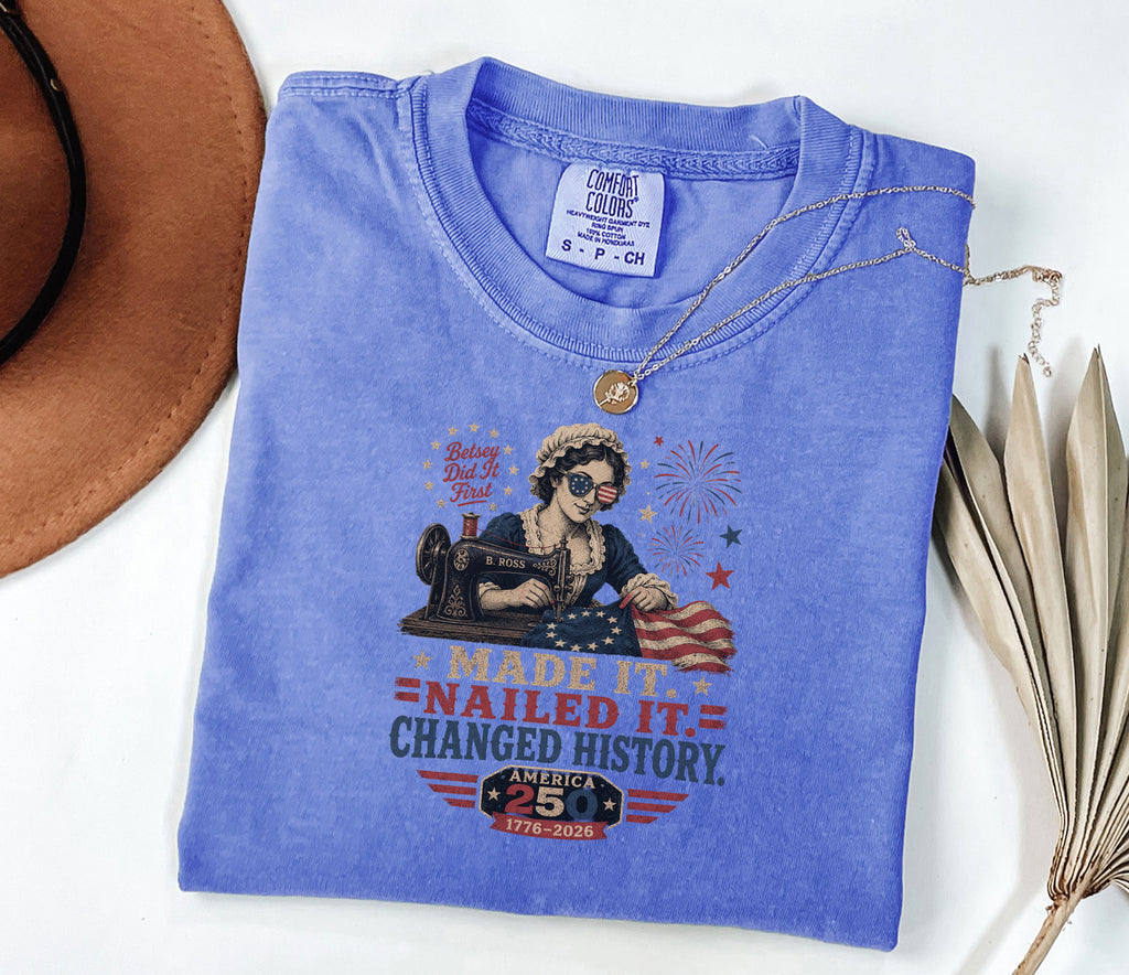 Betsey Ross 'Made It, Nailed It, Changed History' Vintage Sewing 1776 Flag T-Shirt, America 250