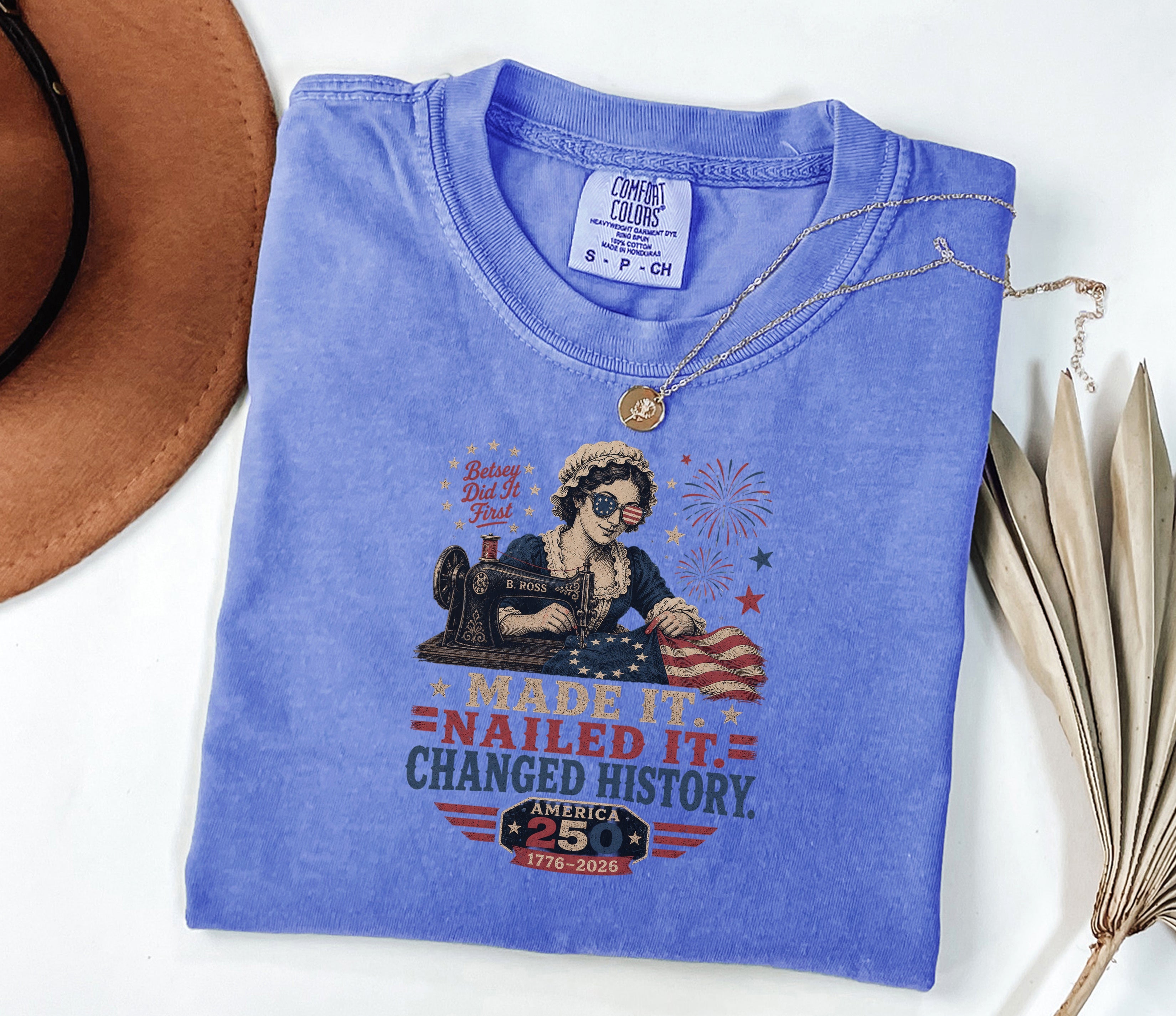 Betsey Ross 'Made It, Nailed It, Changed History' Vintage Sewing 1776 Flag T-Shirt, America 250