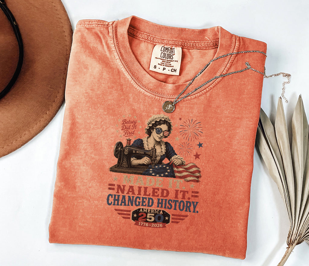 Betsey Ross 'Made It, Nailed It, Changed History' Vintage Sewing 1776 Flag T-Shirt, America 250