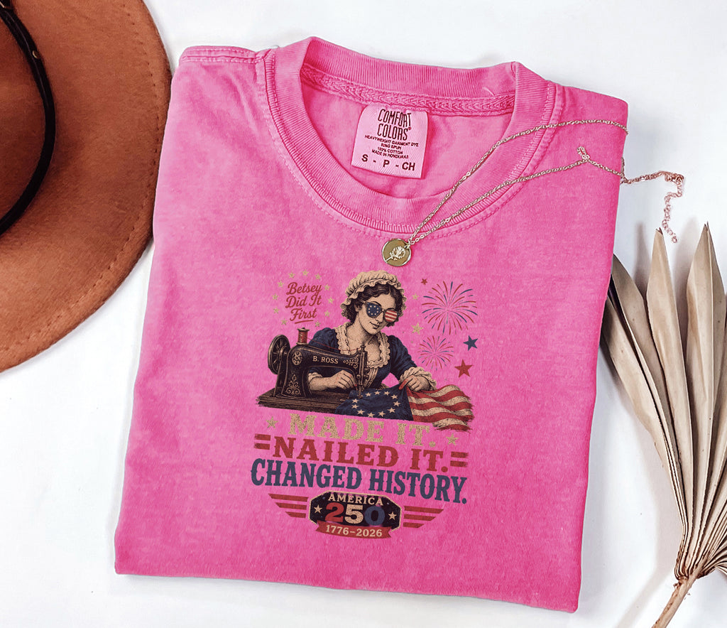 Betsey Ross 'Made It, Nailed It, Changed History' Vintage Sewing 1776 Flag T-Shirt, America 250