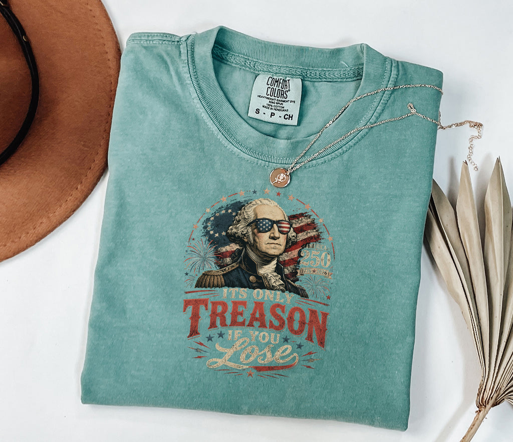 Its Only Treason If You Lose, Patriotic George Washington T‑Shirt