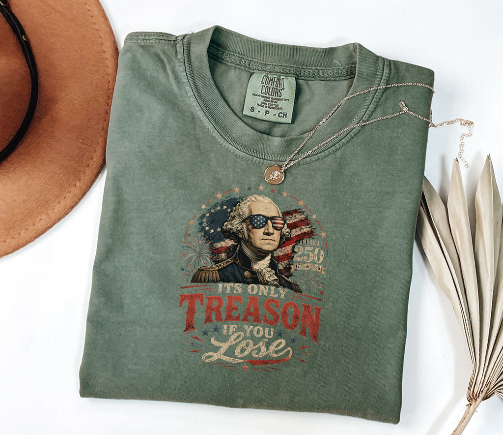 Its Only Treason If You Lose, Patriotic George Washington T‑Shirt