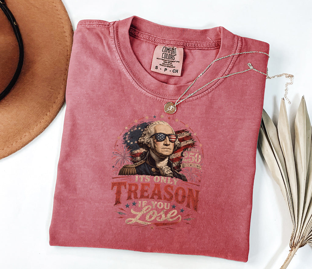 Its Only Treason If You Lose, Patriotic George Washington T‑Shirt