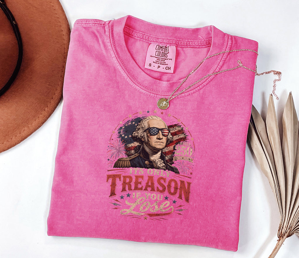 Its Only Treason If You Lose, Patriotic George Washington T‑Shirt