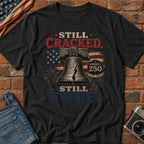 Liberty Bell "Still Cracked, Still Free" Patriotic T-Shirt, America 250
