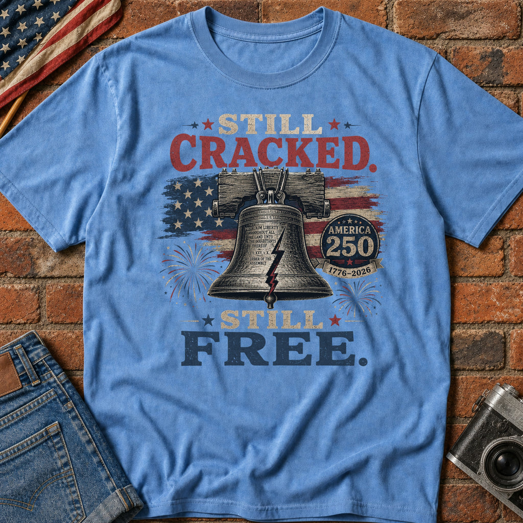 Liberty Bell "Still Cracked, Still Free" Patriotic T-Shirt, America 250