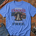 Liberty Bell "Still Cracked, Still Free" Patriotic T-Shirt, America 250