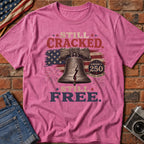 Liberty Bell "Still Cracked, Still Free" Patriotic T-Shirt, America 250