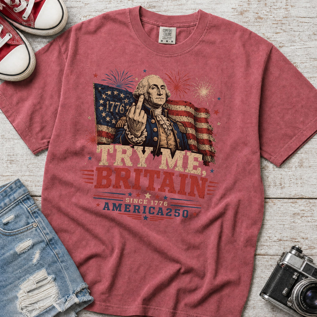 Try Me Britain T-Shirt, Patriotic America 250 Independence Day Tee