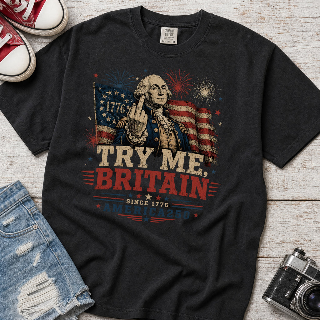 Try Me Britain T-Shirt, Patriotic America 250 Independence Day Tee