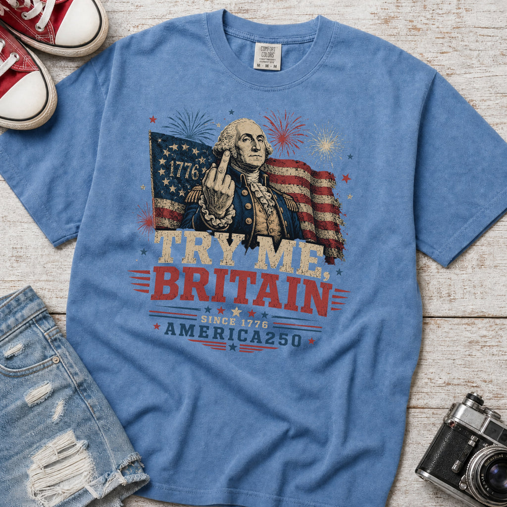 Try Me Britain T-Shirt, Patriotic America 250 Independence Day Tee