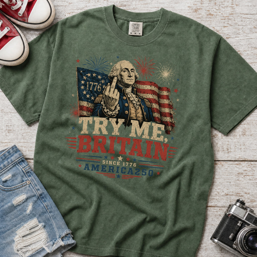 Try Me Britain T-Shirt, Patriotic America 250 Independence Day Tee
