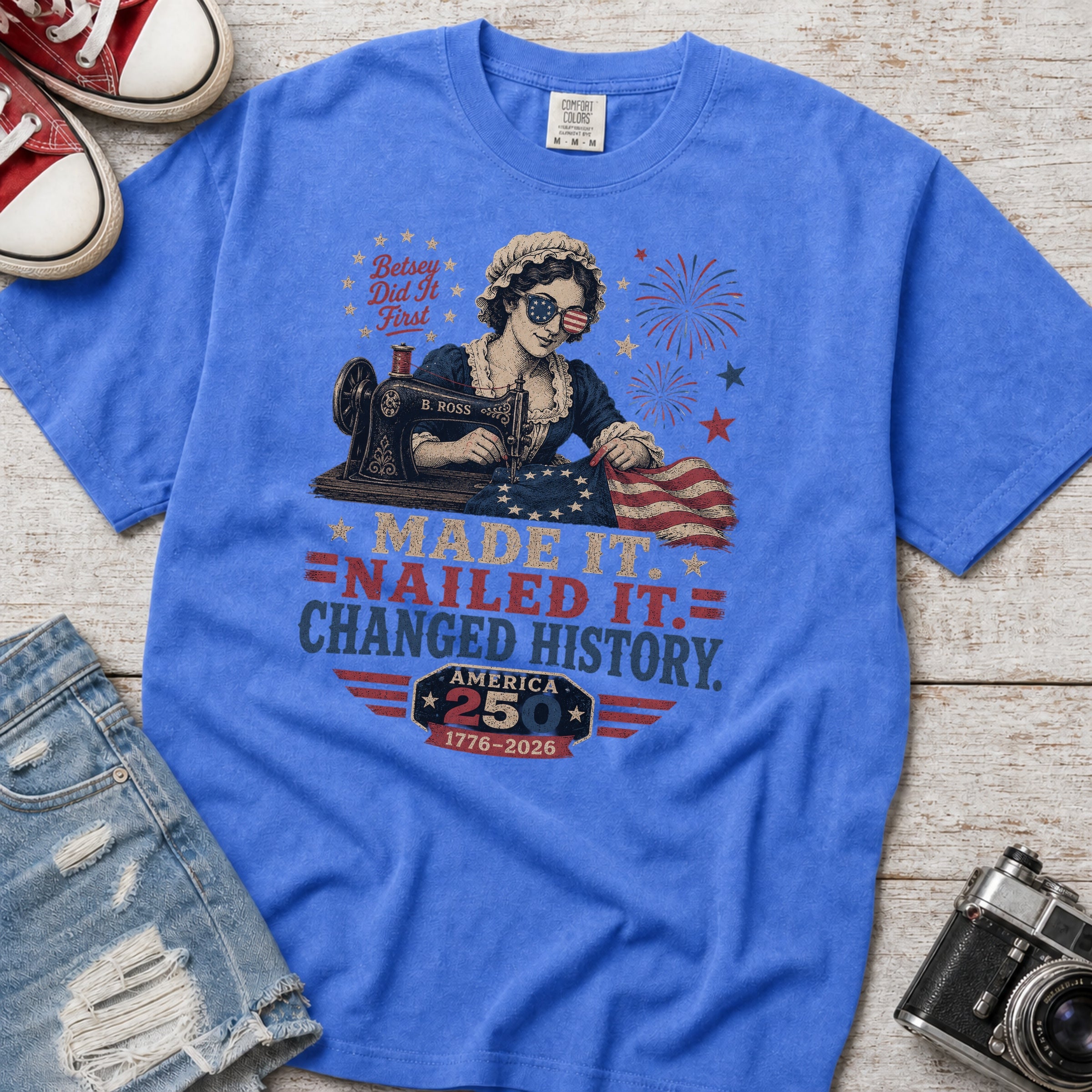 Betsey Ross 'Made It, Nailed It, Changed History' Vintage Sewing 1776 Flag T-Shirt, America 250
