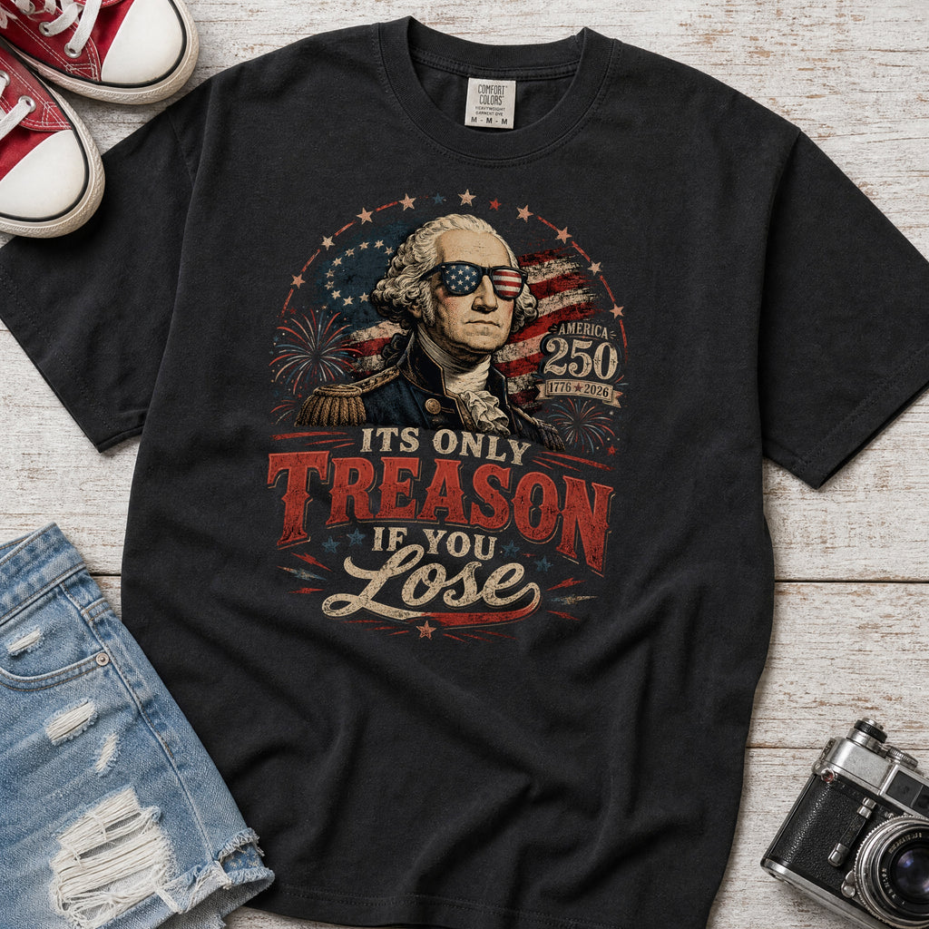 Its Only Treason If You Lose, Patriotic George Washington T‑Shirt