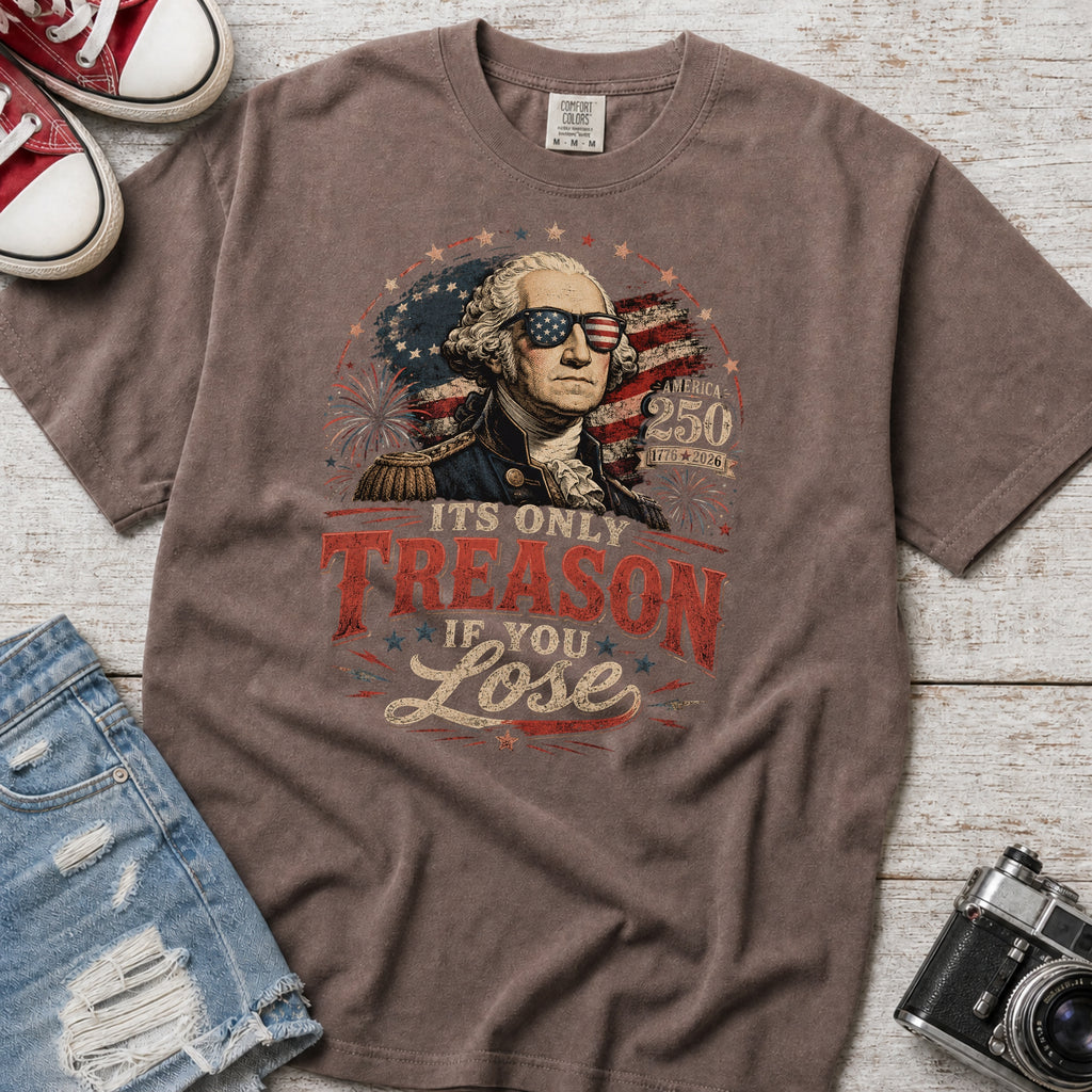 Its Only Treason If You Lose, Patriotic George Washington T‑Shirt