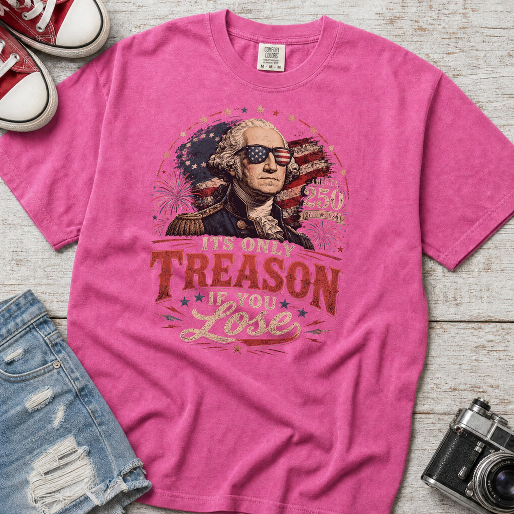 Its Only Treason If You Lose, Patriotic George Washington T‑Shirt