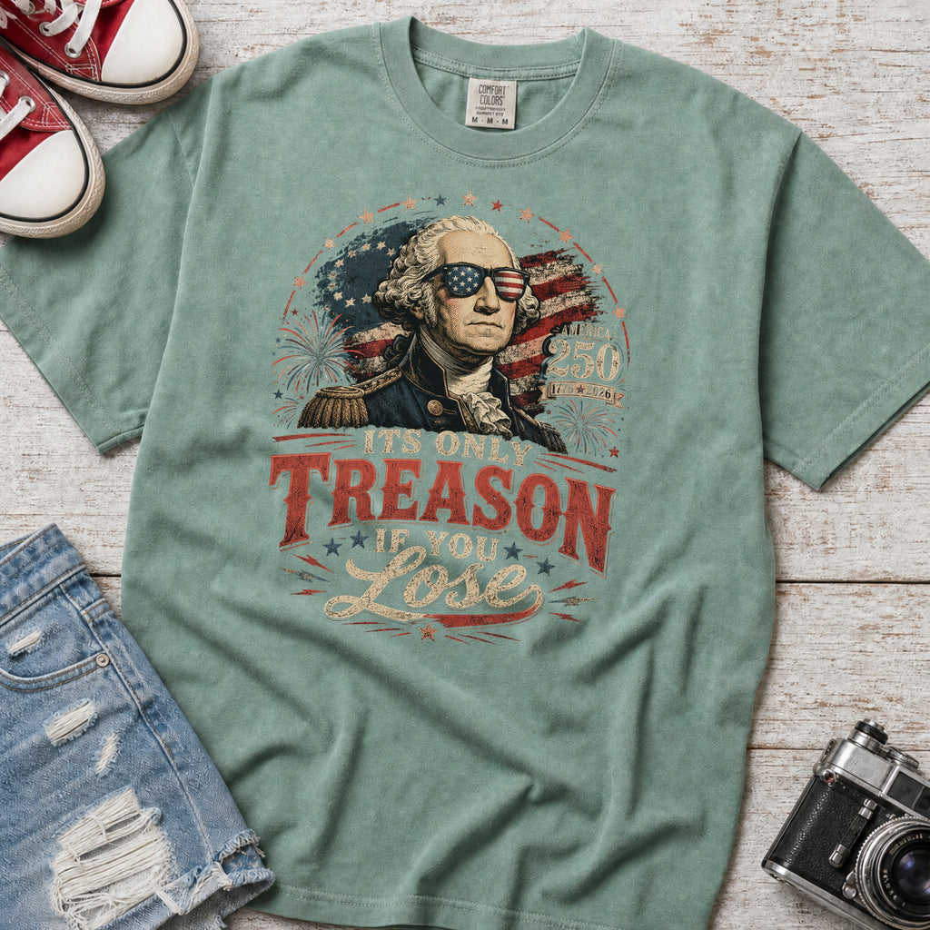 Its Only Treason If You Lose, Patriotic George Washington T‑Shirt