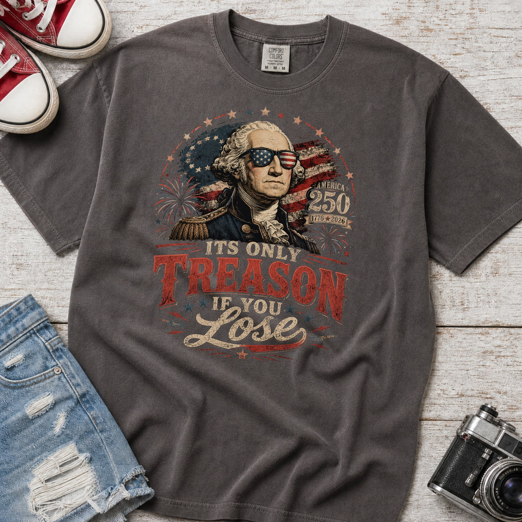 Its Only Treason If You Lose, Patriotic George Washington T‑Shirt