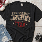 Professionally Ungovernable Since 1776 T-Shirt, Patriotic Independence Day Tee