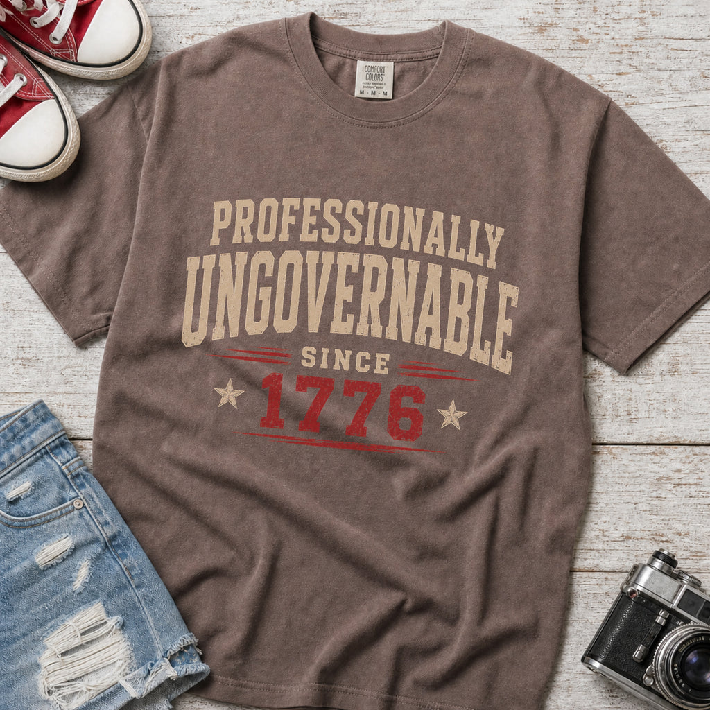Professionally Ungovernable Since 1776 T-Shirt, Patriotic Independence Day Tee