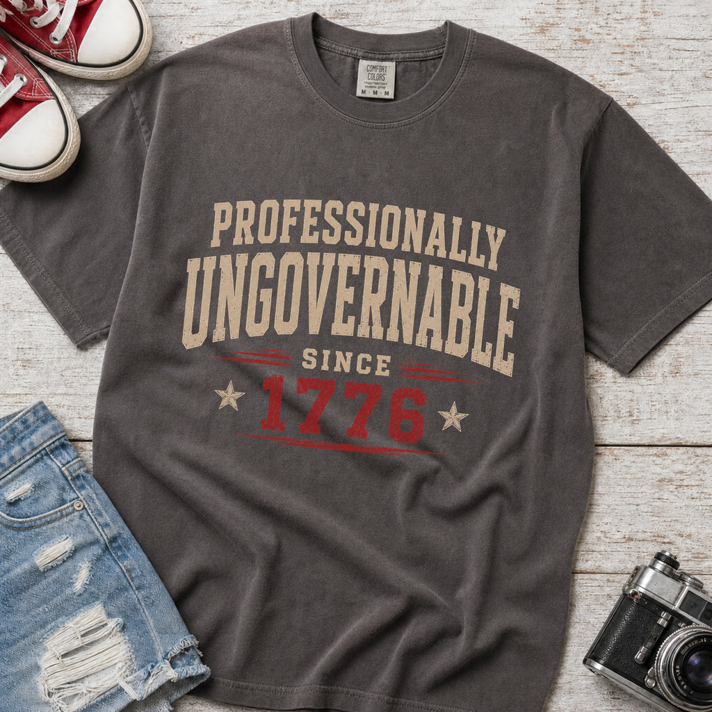 Professionally Ungovernable Since 1776 T-Shirt, Patriotic Independence Day Tee