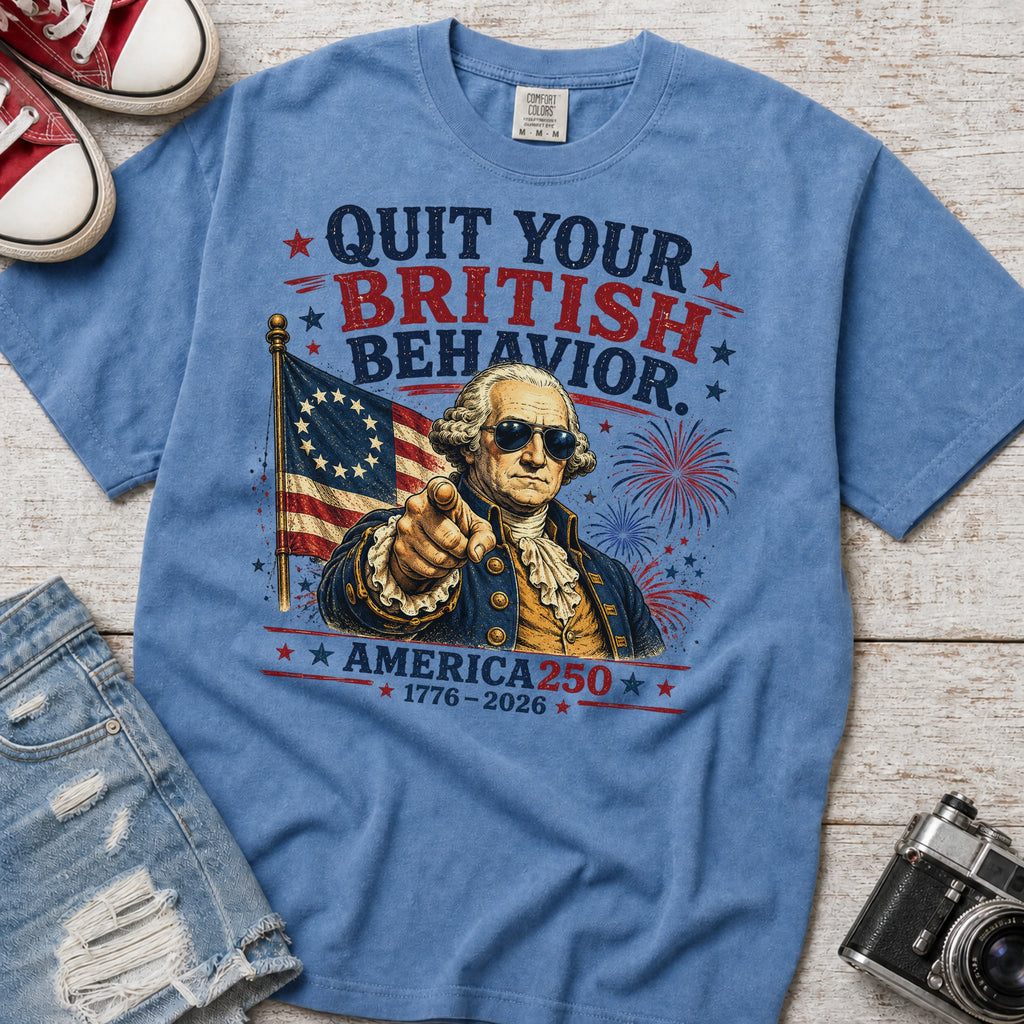George Washington "Quit Your British Behavior" America 250 Patriotic T-Shirt