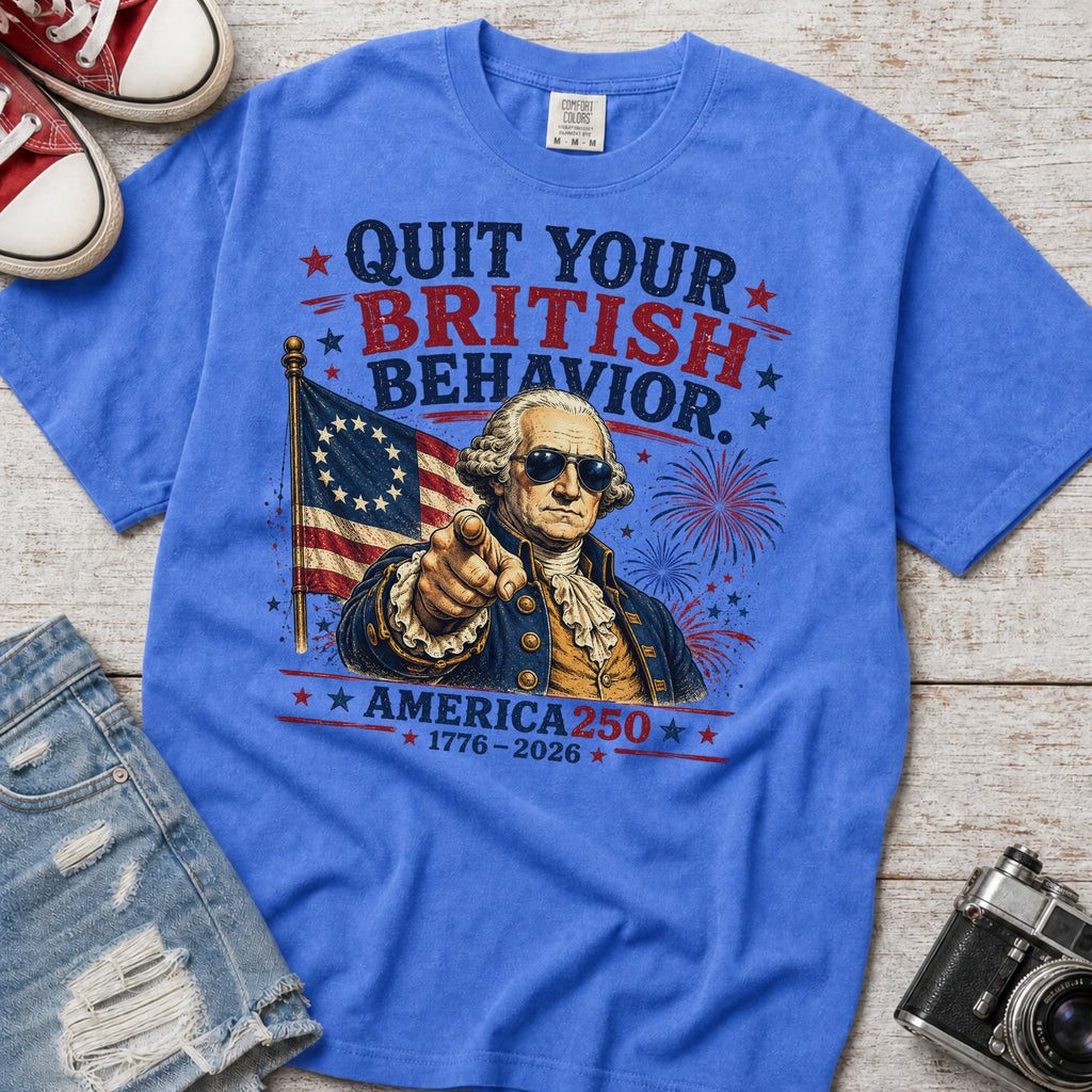 George Washington "Quit Your British Behavior" America 250 Patriotic T-Shirt