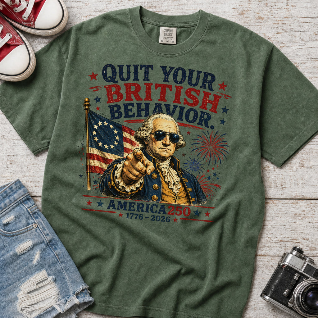 George Washington "Quit Your British Behavior" America 250 Patriotic T-Shirt