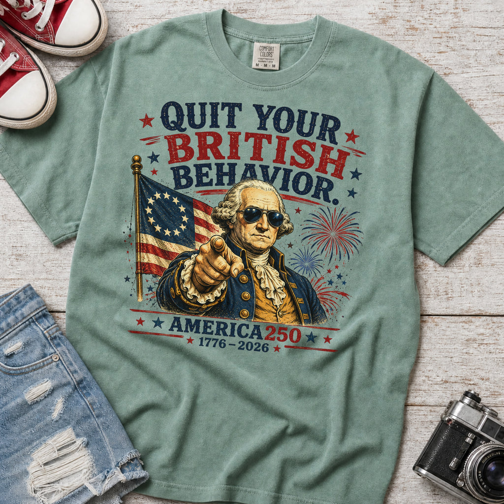 George Washington "Quit Your British Behavior" America 250 Patriotic T-Shirt