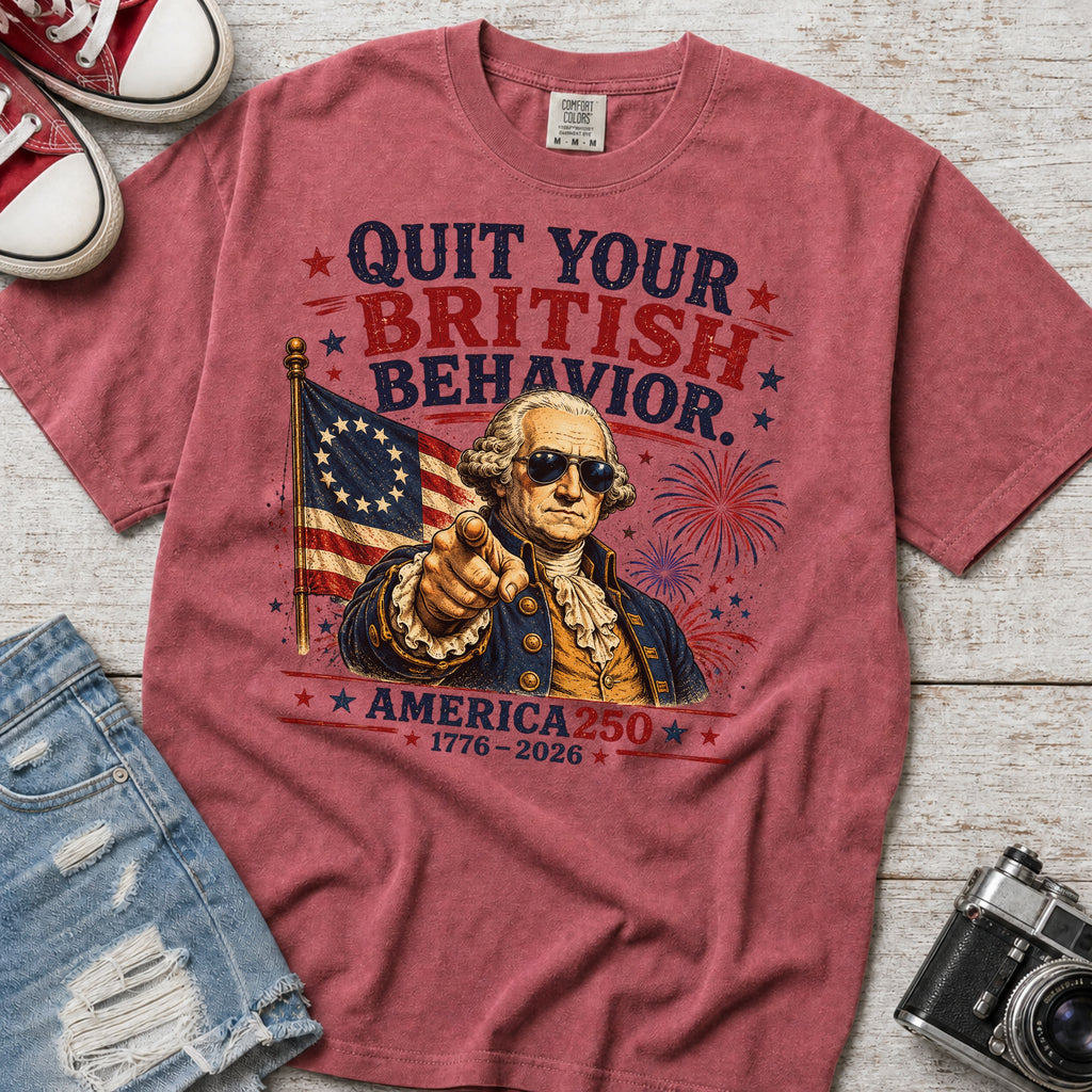 George Washington "Quit Your British Behavior" America 250 Patriotic T-Shirt